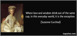 Where love and wisdom drink out of the same cup, in this everyday ...