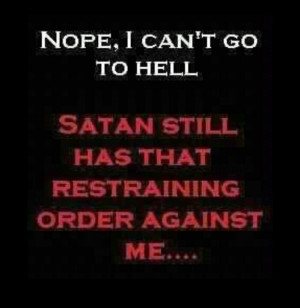 Sorry, I can't go to hell.