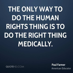 The only way to do the human rights thing is to do the right thing ...