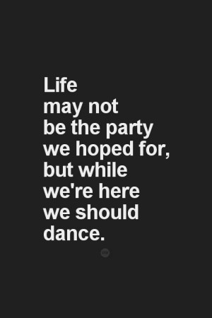 Inspiring quotes sayings life party dance
