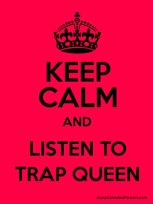 KEEP CALM AND LISTEN TO TRAP QUEEN Poster