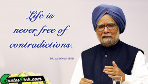 Life Is Never Free Of by manmohan-singh Picture Quotes