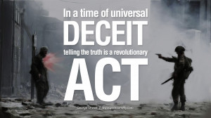 deceit telling the truth is a revolutionary act. George Orwell Quotes ...