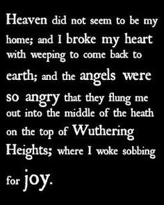 Wuthering Heights ~ Emily Bronte. I get a strange sensation of joy and ...