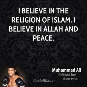 believe in the religion of Islam. I believe in Allah and peace.
