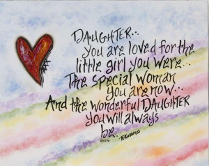 ... woman you are now.. And the wonderful daughter you will always be