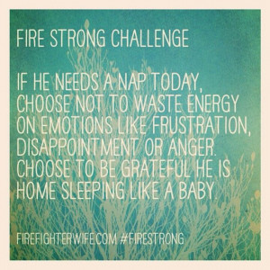 The life of a firefighter wife!! I need to start remembering this.