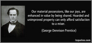 Our material possessions, like our joys, are enhanced in value by ...