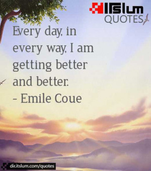 Every day, in every way, I am getting better and better.