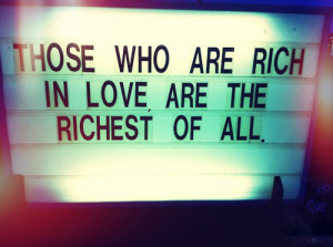 Those who are rich in love are the richest of all.