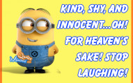 am sweet, lovable, kind, shy & innocent... Oh for heaven's sake stop ...