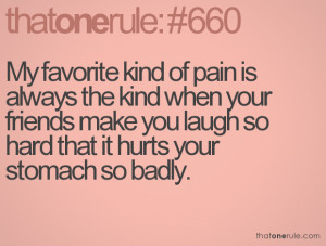 ... friends make you laugh so hard that it hurts your stomach so badly
