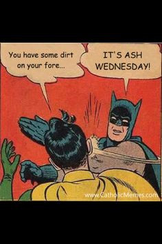 Ash Wednesday :) The joys of being a Catholic... More