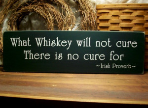 What Whiskey will not cure Irish Proverb Wood Sign Wall Decor