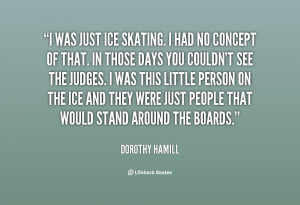 File Name : quote-Dorothy-Hamill-i-was-just-ice-skating-i-had-17760 ...