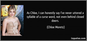... syllable of a curse word, not even behind closed doors. - Chloe Moretz
