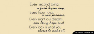 Every second brings a fresh beginning, Every hour holds a new promise