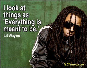 look at things as ‘Everything is meant to be.'”