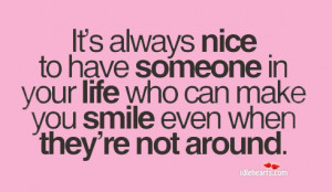 ... Always Nice To Have Someone Who Makes You Smile, Life, Nice, Smile