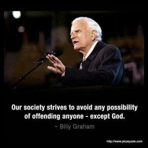 ... any possibility of offending anyone except God. Man this is so true