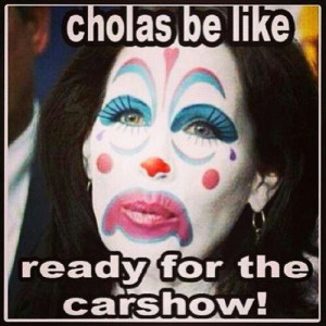 Cholas: Mexicans Style, Mexicans Life, Funny Shit, You R Mexicans ...