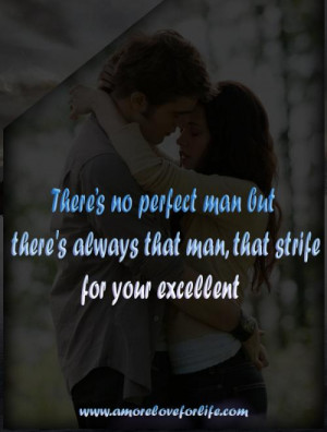 Theres no perfect man but, there's always that man; that strife for ...