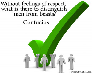 ... lack of respect for others reveals a low character and a lack of self