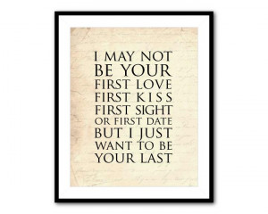 may not be your first love first kiss quote first sight or first ...