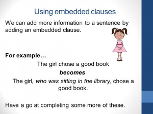 Using embedded clauses We can add more information to a sentence by