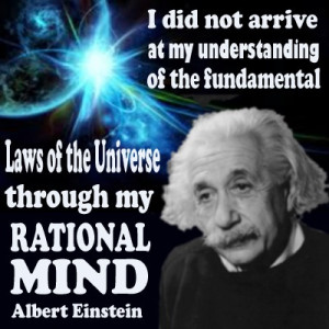 quote of Albert Einstein declaring that he did not use his rational ...