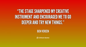 The stage sharpened my creative instrument and encouraged me to go ...