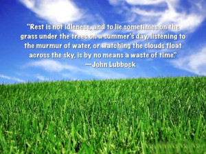 rest is not idleness and to lie sometimes on the grass under the trees ...