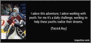 adventure, I adore working with youth. For me it's a daily challenge ...