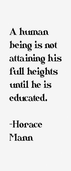 human being is not attaining his full heights until he is educated ...