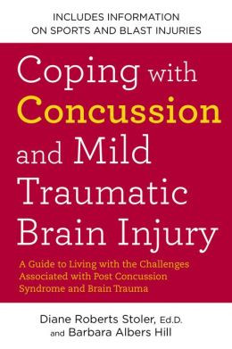 Diane Roberts. Coping with Concussion and Mild Traumatic Brain Injury ...