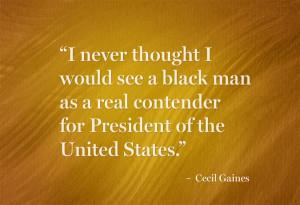 ... real contender for President of the United States.” – Cecil Gaines