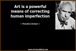 ... human imperfection - Theodore Dreiser Quotes - StatusMind.com
