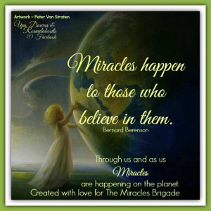 Miracles happen to those who believe in them. Bernard Berenson