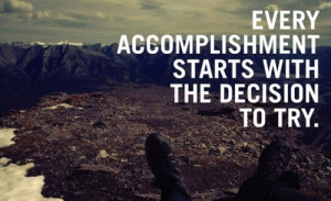 every-accomplishemst-starts-with-decision-to-try
