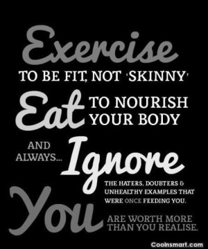 Health Quote: Exercise to be fit, not skinny. Eat...