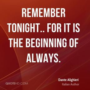 Remember tonight.. for it is the beginning of always.