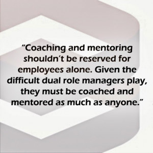 Recognizing the Difficult Dual Role Managers Play—Coach and Mentor