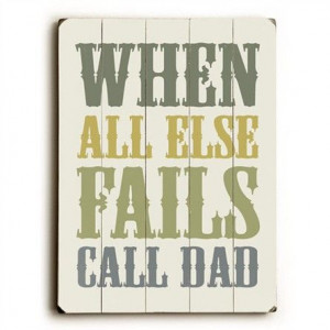 when all else fails, call dad