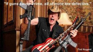 Ted Nugent quote. 