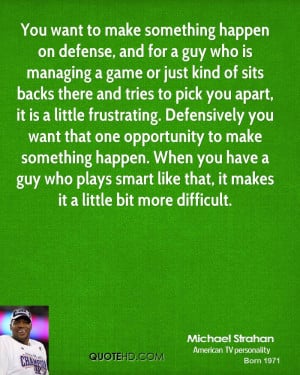 You want to make something happen on defense, and for a guy who is ...