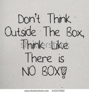 Motivational Business Quote Phrase / Don't think Outside The Box Think ...