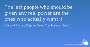 The last people who should be given any real power are the ones who ...