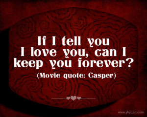 If I Tell You I Love You Can I Keep You Forever - Romantic Quote
