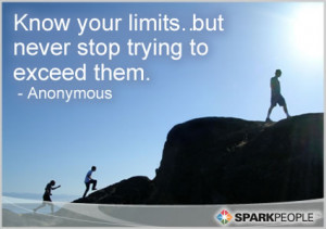 ... Quote - Know your limits…but never stop trying to exceed them