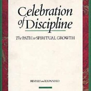 Celebration of Discipline: The Path to Spiritual Growth